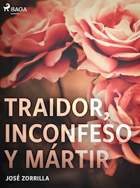Traidor, inconfeso y mártir - José Zorrilla - E-Book