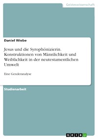 Jesus und die Syrophönizierin. Konstruktionen von Männlichkeit und Weiblichkeit in der neutestamentlichen Umwelt - Daniel Wiebe - E-Book