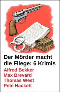 Der Mörder macht die Fliege: 6 Krimis - Alfred Bekker - kostenlos E-Book