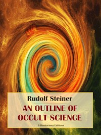 An Outline of Occult Science - Rudolf Steiner - E-Book