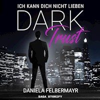 Dark Trust - Ich kann dich nicht lieben - Daniela Felbermayr - Hörbuch