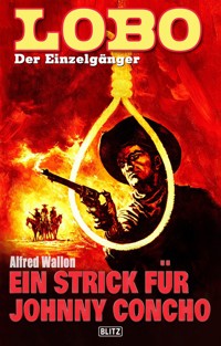 Lobo - Der Einzelgänger 07: Ein Strick für Johnny Concho - Alfred Wallon - E-Book