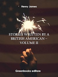 Stories written by a British American – Volume II - Henry James - E-Book