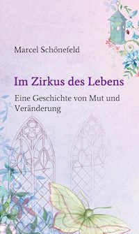 Im Zirkus des Lebens - Marcel Schönefeld - E-Book