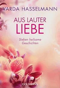 Aus lauter Liebe - Varda Hasselmann - E-Book