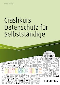 Crashkurs Datenschutz für Selbstständige - inkl. Arbeitshilfen online - Rose Müller - E-Book