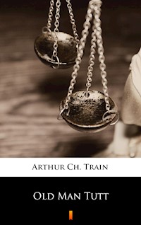 Old Man Tutt - Arthur Ch. Train - E-Book
