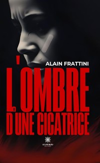 L’ombre d’une cicatrice - Alain Frattini - E-Book