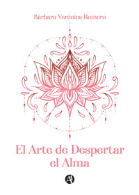 El Arte de Despertar el Alma - Bárbara Verónica Romero - E-Book