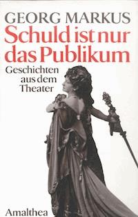 Schuld ist nur das Publikum - Georg Markus - E-Book
