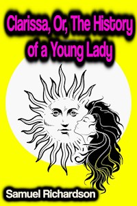 Clarissa, Or, The History of a Young Lady - Samuel Richardson - E-Book