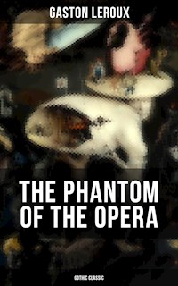 THE PHANTOM OF THE OPERA (Gothic Classic) - Gastón Leroux - E-Book