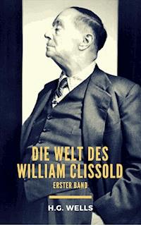 Die Welt des William Clissold - H.G. Wells - E-Book
