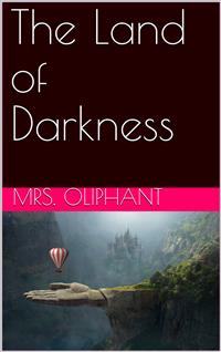 The Land of Darkness - Mrs.oliphant - E-Book