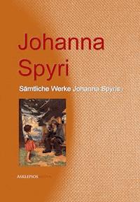 Gesammelte Werke Johanna Spyris - Johanna  Spyri - E-Book