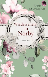 Wiedersehen in Norby - Anne M. Weilandt - E-Book