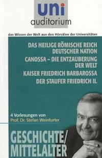 Das heilige römische Reich deutscher Nation Canossa - die Entzauberung der Welt Kaiser Friedrich Barbarossa Der Staufer Friedrich II. - Stefan Weinfurter - E-Book