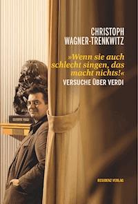 Wenn sie auch schlecht singen, das macht nichts! - Christoph Wagner-Trenkwitz - E-Book