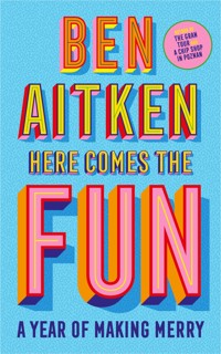 Here Comes the Fun - Ben Aitken - E-Book