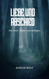 Liebe und Abschied - Aurelia Wolf - E-Book