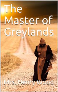 The Master of Greylands / A Novel - Mrs. Henry Wood - E-Book