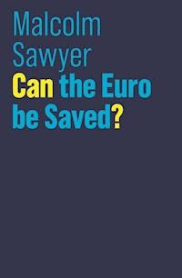 Can the Euro be Saved? - Malcolm Sawyer - E-Book