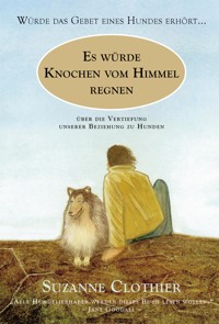 Es würde Knochen vom Himmel regnen… - Suzanne Clothier - E-Book