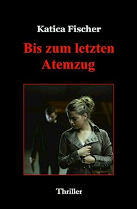 Bis zum letzten Atemzug - Katica Fischer - E-Book