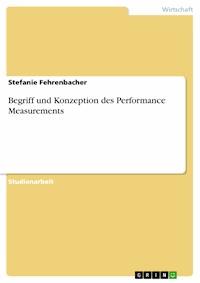 Begriff und Konzeption des Performance Measurements - Stefanie Fehrenbacher - E-Book