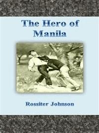 The Hero of Manila - Rossiter Johnson - E-Book