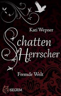 Schattenherrscher - Fremde Welt - Kati Wepner - E-Book