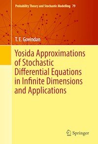 Yosida Approximations of Stochastic Differential Equations in Infinite Dimensions and Applications - T. E. Govindan - E-Book