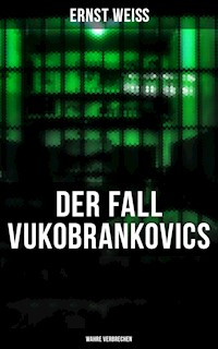 DER FALL VUKOBRANKOVICS: Wahre Verbrechen - Ernst Weiß - E-Book