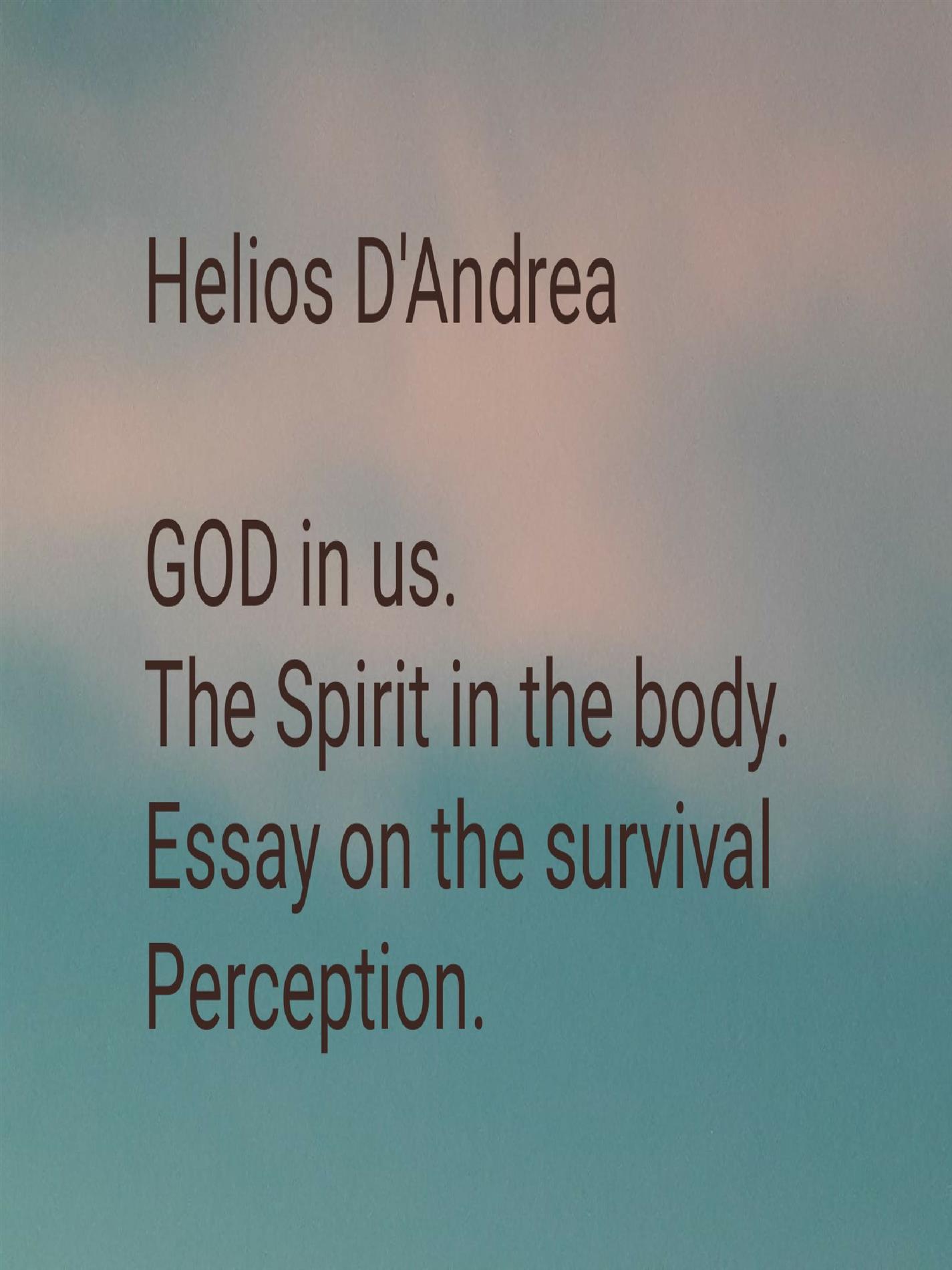 GOD in us. The Spirit in the body. Essay on the Survival of Perception. - Helios D'andrea - E-Book