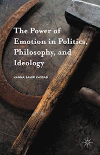 The Power of Emotion in Politics, Philosophy, and Ideology - Hanna Samir Kassab - E-Book
