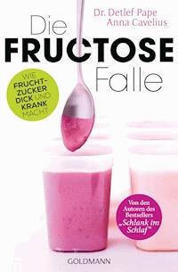 Die Fructose-Falle - Anna Cavelius - E-Book