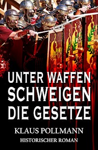 Unter Waffen schweigen die Gesetze - Klaus Pollmann - E-Book