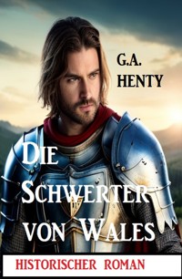 Die Schwerter von Wales: Historischer Roman - G. A. Henty - E-Book