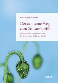 Der achtsame Weg zum Selbstmitgefühl - Christopher Germer - E-Book