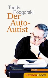 Der Auto-Autist - Teddy Podgorski - E-Book