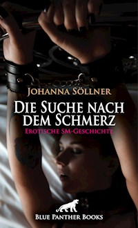 Die Suche nach dem Schmerz | Erotische SM-Geschichte - Johanna Söllner - E-Book