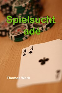 Spielsucht adé - Thomas Werk - E-Book