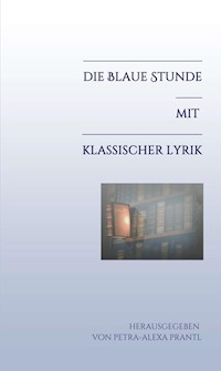 Die blaue Stunde mit klassischer Lyrik - Petra-Alexa Prantl - E-Book