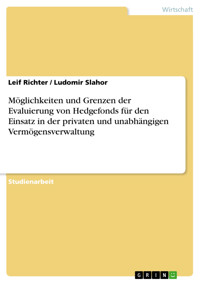 Möglichkeiten und Grenzen der Evaluierung von Hedgefonds für den Einsatz in der privaten und unabhängigen Vermögensverwaltung - Leif Richter - E-Book