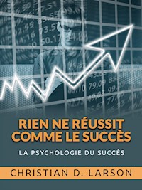Rien ne réussit comme le Succès (Traduit) - Christian D. Larson - E-Book