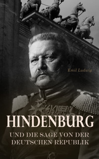 Hindenburg und die Sage von der deutschen Republik - Emil Ludwig - E-Book