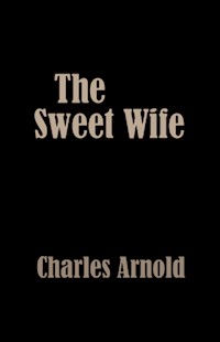 The Sweet Wife - Charles Arnold - E-Book