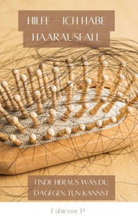 Hilfe - Ich habe Haarausfall - Fabienne P. - E-Book