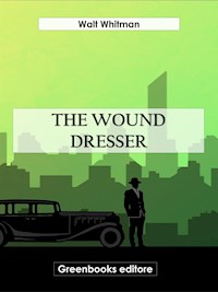 The Wound Dresser - Walt Whitman - E-Book