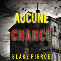 Aucune chance (Un Thriller à suspense Valérie Law du FBI – Livre 6) - Blake Pierce - Hörbuch